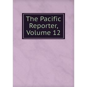 

Книга The Pacific Reporter, Volume 12