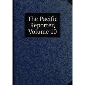 

Книга The Pacific Reporter, Volume 10