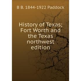 

Книга History of Texas; Fort Worth and the Texas northwest edition