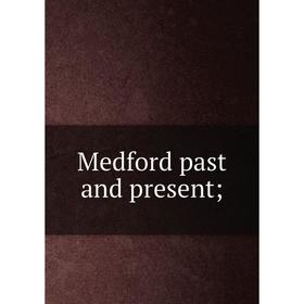 

Книга Medford past and present