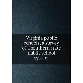 

Книга Virginia public schools, a survey of a southern state public school system