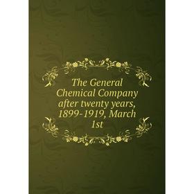 

Книга The General Chemical Company after twenty years, 1899-1919, March 1st