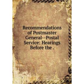 

Книга Recommendations of Postmaster General-Postal Service: Hearings Before the.