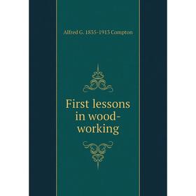 

Книга First lessons in wood-working