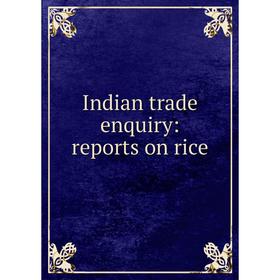 

Книга Indian trade enquiry: reports on rice