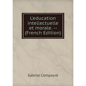 

Книга L'education intellectuelle et morale