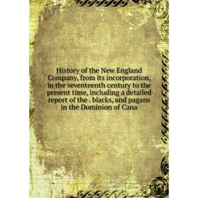 

Книга History of the New England Company, from its incorporation, in the seventeenth century to the present time, including a detailed report of the
