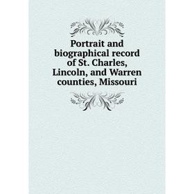 

Книга Portrait and biographical record of St. Charles, Lincoln, and Warren counties, Missouri