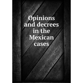 

Книга Opinions and decrees in the Mexican cases