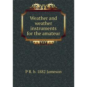 

Книга Weather and weather instruments for the amateur