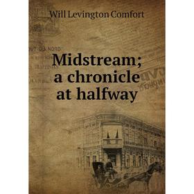 

Книга Midstream; a chronicle at halfway