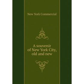 

Книга A souvenir of New York City, old and new