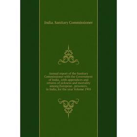 

Книга Annual report of the Sanitary Commissioner with the Government of India,,with appendices and returns of sickness and mortality among European