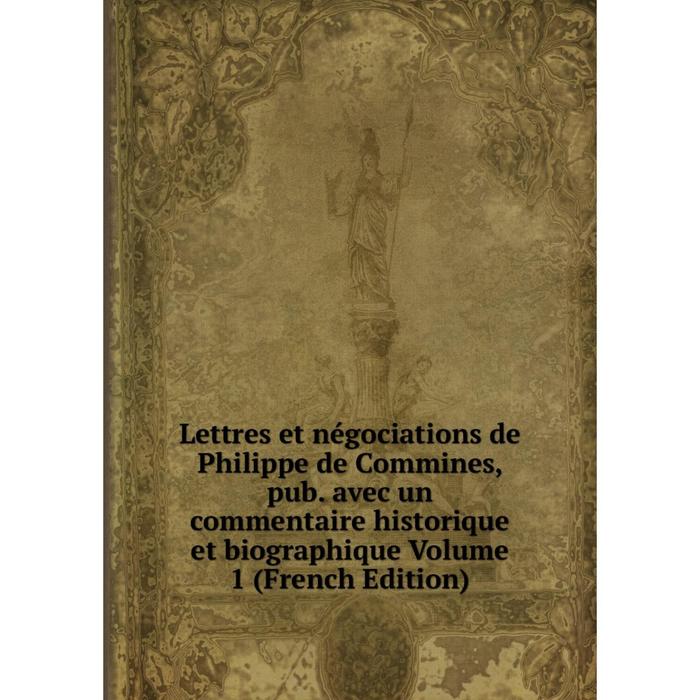 фото Книга lettres et négociations de philippe de commines, pub avec un commentaire historique et biographique volume 1 nobel press