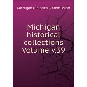 

Книга Michigan historical collections Volume v39