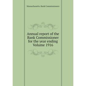 

Книга Annual report of the Bank Commissioner for the year ending Volume 1916