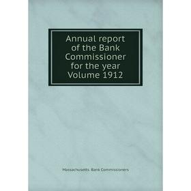 

Книга Annual report of the Bank Commissioner for the year Volume 1912