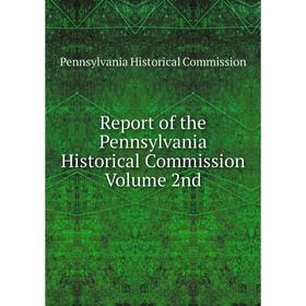 

Книга Report of the Pennsylvania Historical Commission Volume 2nd