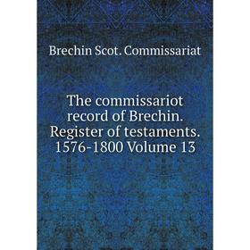

Книга The commissariot record of Brechin. Register of testaments. 1576-1800 Volume 13