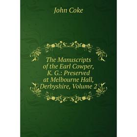 

Книга The Manuscripts of the Earl Cowper, K. G.: Preserved at Melbourne Hall, Derbyshire, Volume 2