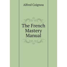 

Книга The French Mastery Manual