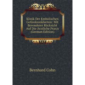 

Книга Klinik Der Embolischen Gefässkrankheiten: Mit Besonderer Rücksicht Auf Die Ärz tliche Praxis