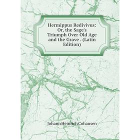 

Книга Hermippus Redivivus: Or, the Sage's Triumph Over Old Age and the Grave. (Latin Edition)