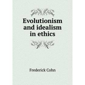 

Книга Evolutionism and idealism in ethics