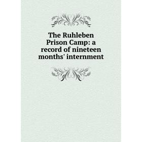 

Книга The Ruhleben Prison Camp: a record of nineteen months' internment