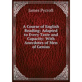 

Книга A Course of English Reading: Adapted to Every Taste and Capacity: With Anecdotes of Men of Genius