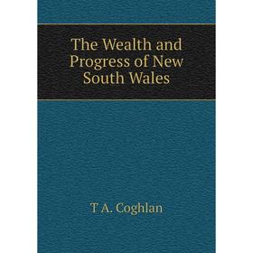 

Книга The Wealth and Progress of New South Wales