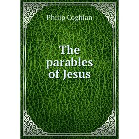 

Книга The parables of Jesus