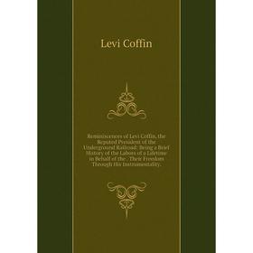 

Книга Reminiscences of Levi Coffin, the Reputed President of the Underground Railroad