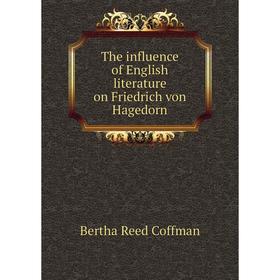 

Книга The influence of English literature on Friedrich von Hagedorn