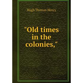 

Книга Old times in the colonies