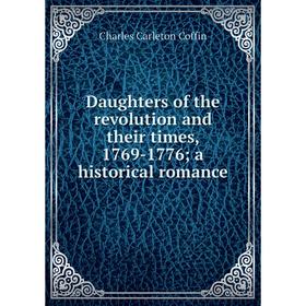 

Книга Daughters of the revolution and their times, 1769-1776; a historical romance