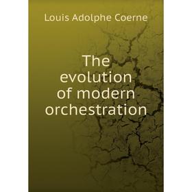 

Книга The evolution of modern orchestration