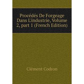 

Книга Procédés De Forgeage Dans L'industrie, Volume 2, part 1 (French Edition)