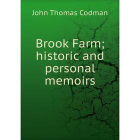 

Книга Brook Farm; historic and personal memoirs