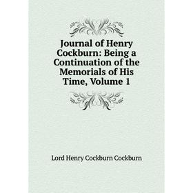 

Книга Journal of Henry Cockburn: Being a Continuation of the Memorials of His Time, Volume 1