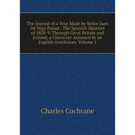 

Книга The Journal of a Tour Made by Señor Juan De Vega Pseud.