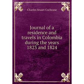 

Книга Journal of a residence and travels in Colombia during the years 1823 and 1824