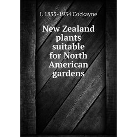 

Книга New Zealand plants suitable for North American gardens
