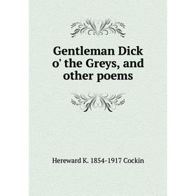 

Книга Gentleman Dick o' the Greys, and other poems