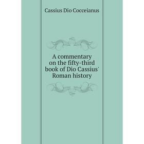 

Книга A commentary on the fifty-third book of Dio Cassius' Roman history