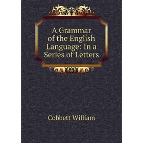 

Книга A Grammar of the English Language: In a Series of Letters