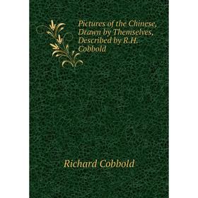 

Книга Pictures of the Chinese, Drawn by Themselves, Described by R.H. Cobbold