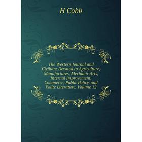 

Книга The Western Journal and Civilian: Devoted to Agriculture, Manufactures, Mechanic Arts, Internal Improvement, Commerce, Public Policy Vol 12