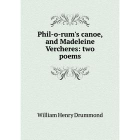

Книга Phil-o-rum's canoe, and Madeleine Vercheres: two poems