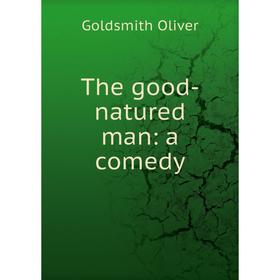 

Книга The good-natured man: a comedy